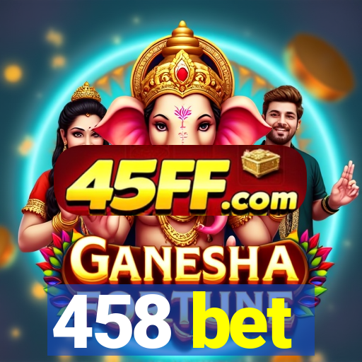 458 bet